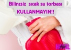 Ağrı Kesici Niyetine Bilinçsizce Kullanılan Sıcak Su Torbasının Daha Önce Duymadığınız Zararları